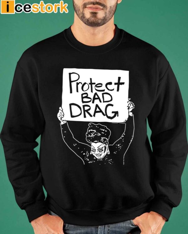 Protect Bad Drag Shirt