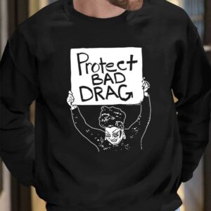 Protect Bad Drag Shirt