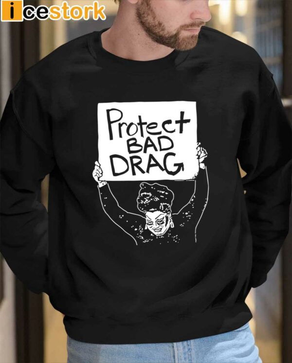 Protect Bad Drag Shirt
