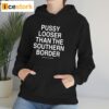 Pussy Looser Than The Southern Border Shirt