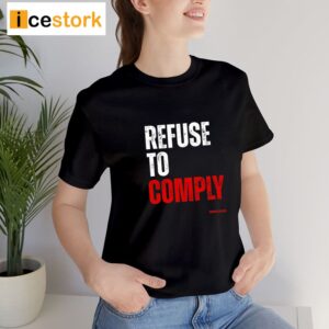 Refuse To Comply T Shirt