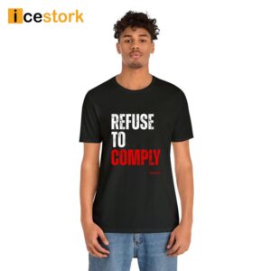 Refuse To Comply T Shirt