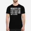 Requests $30 Play It Next 60$ Play It Next 100$ But Its Stupid Shirt