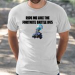 Ride Me Like The Fortnite Battle Bus Shirt