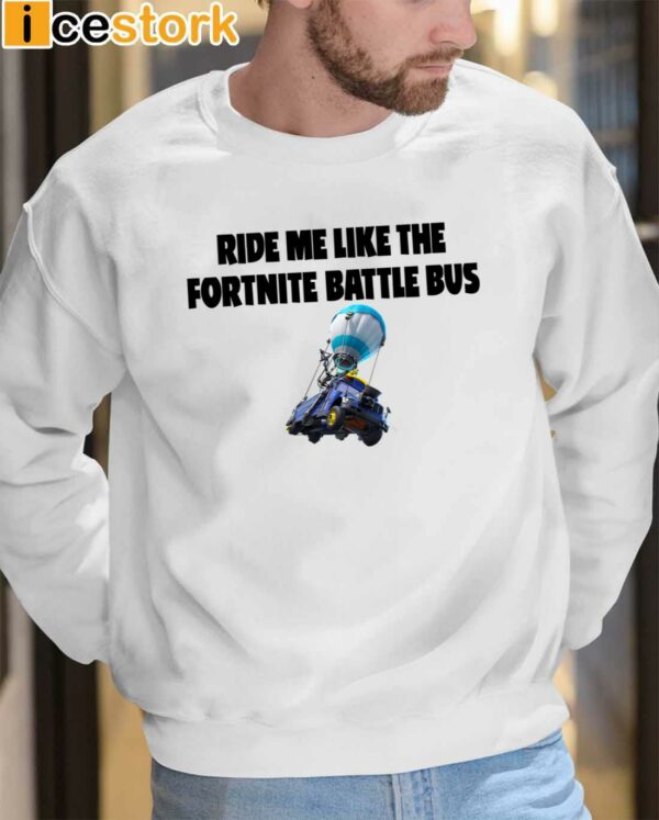 Ride Me Like The Fortnite Battle Bus Shirt