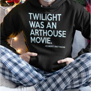 Robert Pattison Twilight Was An Arthouse Movie Shirt