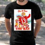 San Francisco 49ers Do It For The Bay Shirt