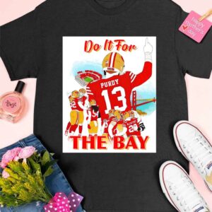 San Francisco 49ers Do it for the bay shirt 5 10