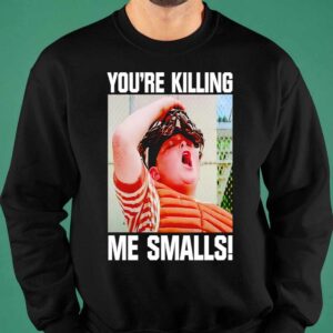 Sandlot you’re killing me smalls shirt 6 11