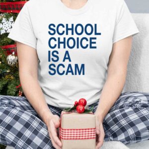 School Choice Is A Scam Shirt