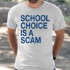 School Choice Is A Scam Shirt