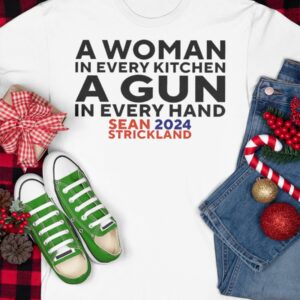 Sean Strickland 2024 A Woman In Every Kitchen A Gun In Every Hand Shirt