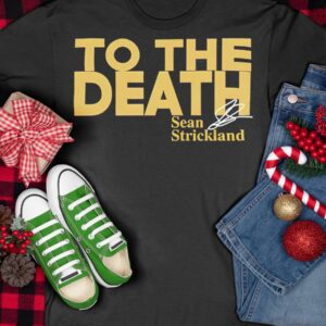 Sean Strickland To The Death Shirt