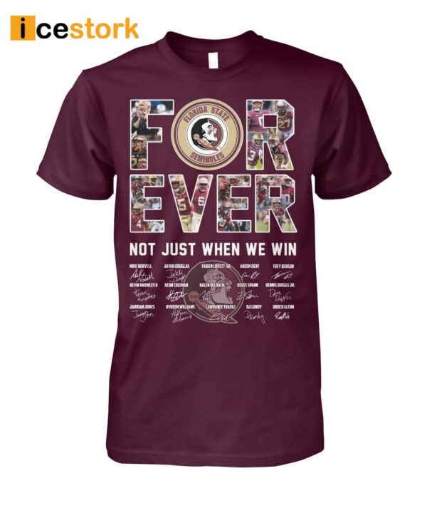 Seminoles Forever Not Just When We Win Signature Shirt