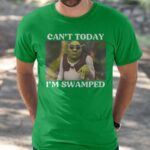 Shrek Can’t Today I’m Swamped Shirt