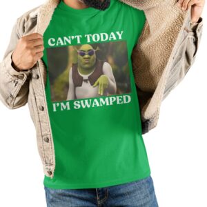 Shrek Can't Today I'm Swamped Shirt