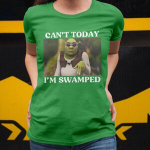 Shrek Can't Today I'm Swamped Shirt