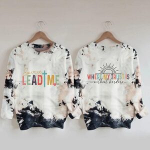 Spirit Lead Me Where My Trust Is Without Borders Sweatshirt