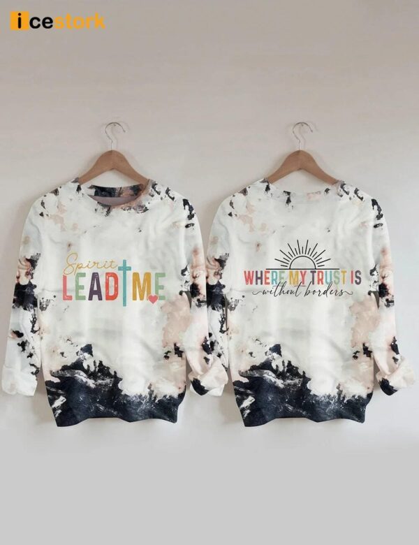Spirit Lead Me Where My Trust Is Without Borders Sweatshirt