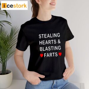 Stealing Hearts And Blasting Farts Shirt