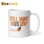 Still Want Houston Coffee Mug