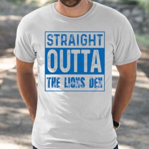 Straight Outta The Lions Den Shirt