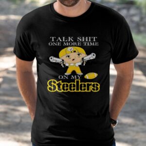 Talk Shit One More Time On My Pittsburgh Steelers Shirt