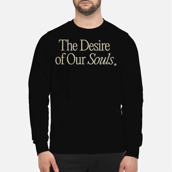 The Desire Of Our Souls Sweatshirt