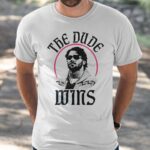 The Dude Wins Shirt