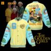 The Golden Girls The Older You Get The Better You Get Unless You’re A Banana Baseball Jacket