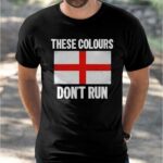 These Colours Dont Run English Shirt