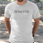 Too Busy To Fcuk Shirt