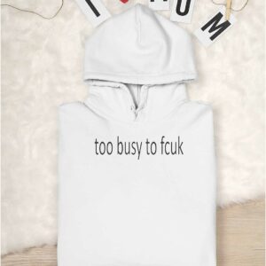 Too Busy To Fcuk Shirt