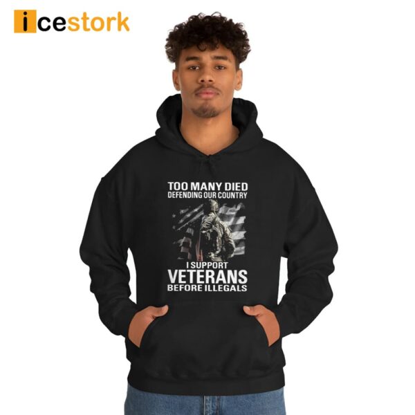 Too Many Died Defending Our Country I Support Veterans Before Illegals Shirt