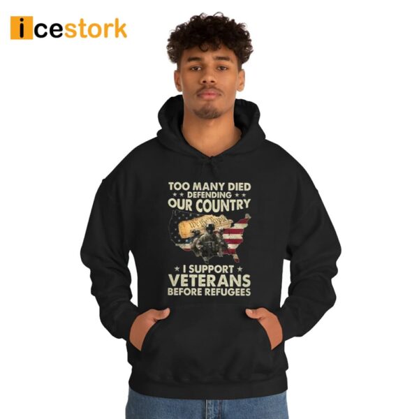 Too Many Died Defending Our Country I Support Veterans Before Refugees Shirt