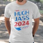 Vote Hugh Jass 2024 Phony Campaign Shirt