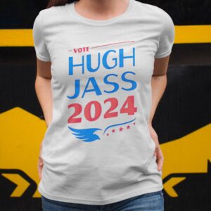 Vote Hugh Jass 2024 Phony Campaign Shirt