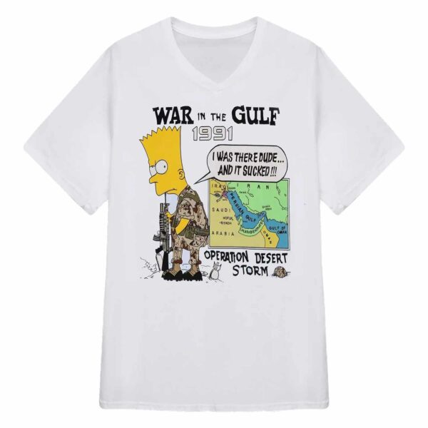 War In The Gulf 1991 I Was There Dude Shirt