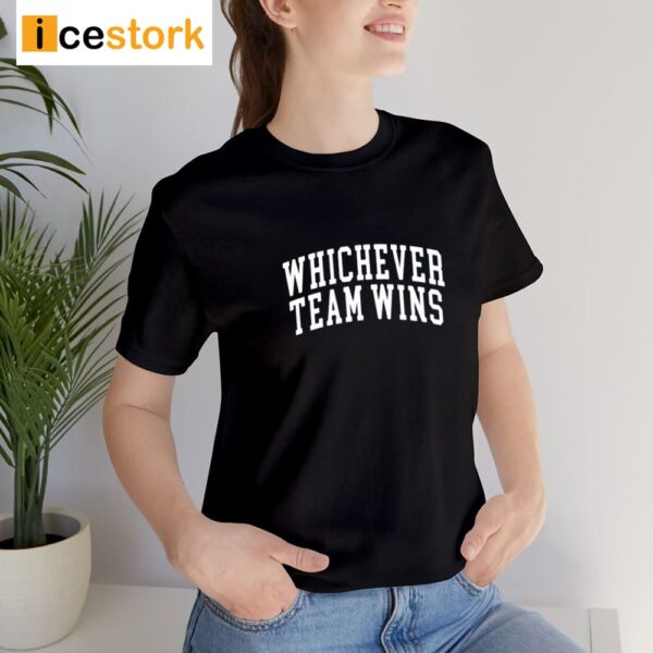 Whichever Team Wins Shirt