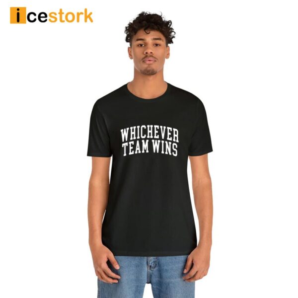 Whichever Team Wins Shirt