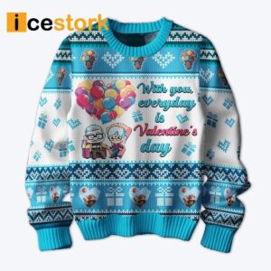 With You Everyday Is Valentine's Day Ugly Sweater