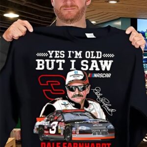 Yes I'm Old But I Saw Dale Earnhardt On The Track Shirt