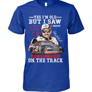 Yes I'm Old But I Saw Dale Earnhardt On The Track Shirt