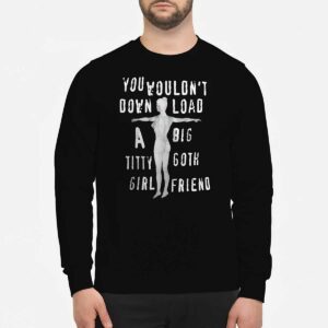 You Wouldn’t Down Load A Big Titty Goth Girl Friend Shirt