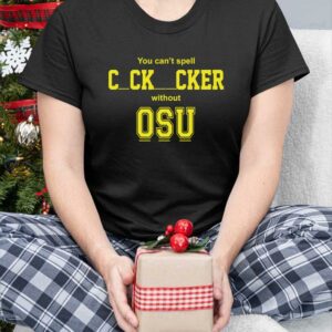 You cant spell cocksucker without OSU shirt