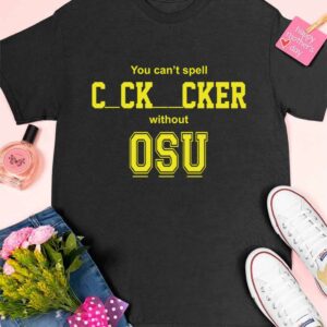 You cant spell cocksucker without OSU shirt