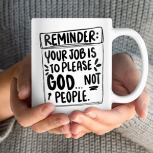 Your Job Is To Please God Not People Coffee Mug