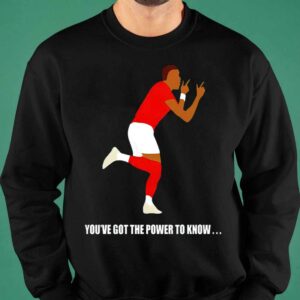 You've Got The Power To Know Shirt