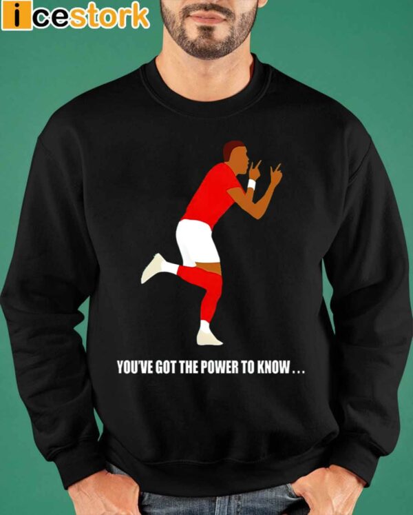 You’ve Got The Power To Know Shirt