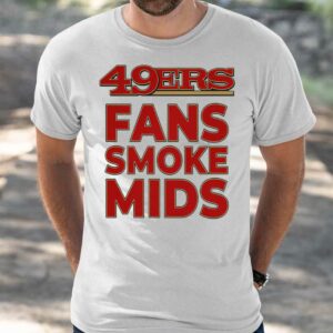 49ers Fans Smoke Mids Shirt